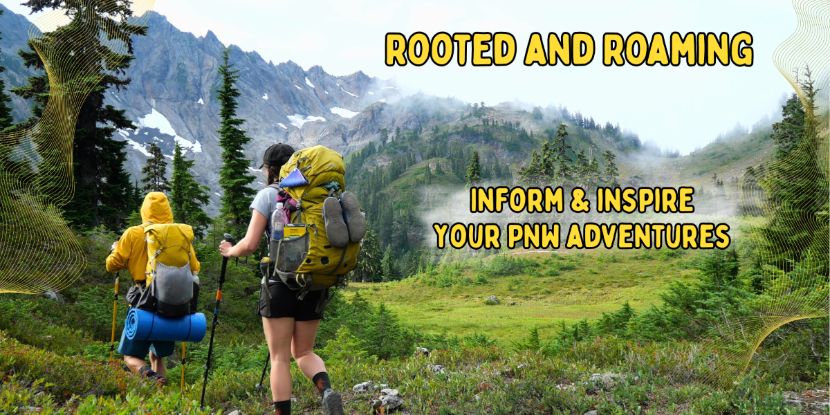 1_Hero_v1_1200x600 An image of Logan and Abby hiking in the mountains with text that says "Rooted and Roaming" and "Informa and inspire your PNW adventures."